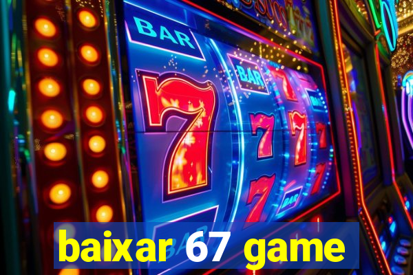 baixar 67 game